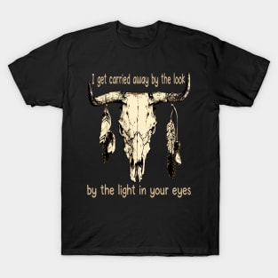 I Get Carried Away By The Look, By The Light In Your Eyes Skull Feathers Graphic T-Shirt